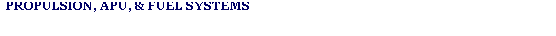 Text Box: PROPULSION, APU, & FUEL SYSTEMS
