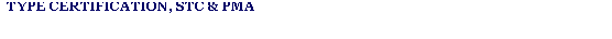 Text Box: TYPE CERTIFICATION, STC & PMA
